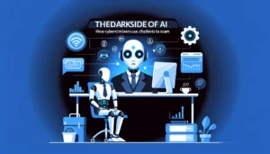 El Lado Oscuro de la IA: Cómo los Ciberdelincuentes Usan Chatbots para Estafar
